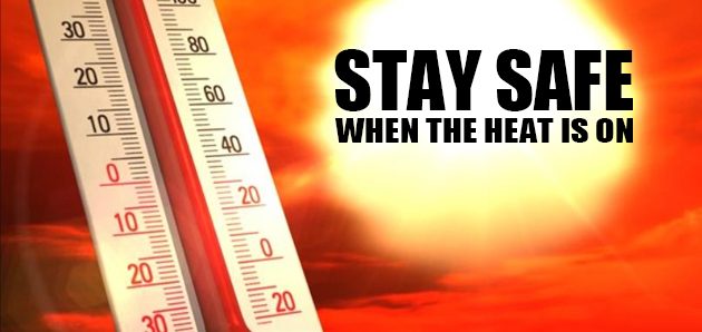 Summer is here, learn how to stay safe when the heat is on!